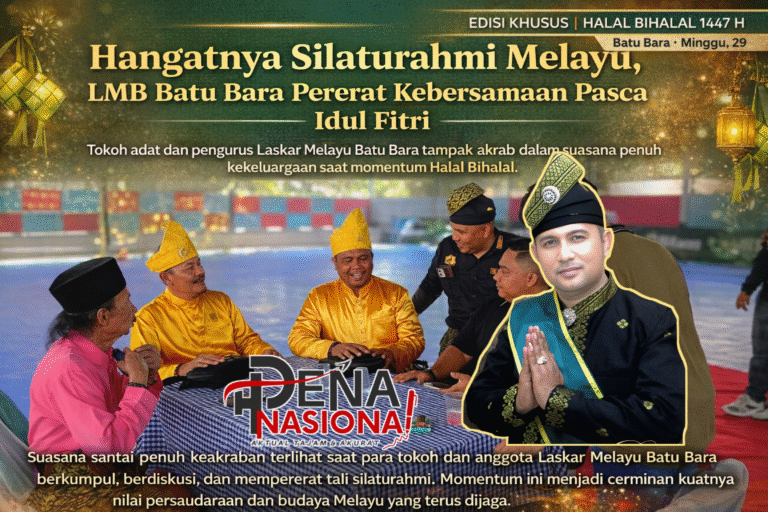 Halal Bihalal Laskar Melayu Batu Bara 1447 H / 2026 M “Menaut Kasih, Menyulam Rindu dalam Bingkai Silaturrahmi”